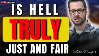 Why Hell Feels Unjust to Non-Christians (Biblical Answer) | Mike Winger
