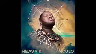 Heavy K &ndash; Mculo ft. Indlovukazi Medium