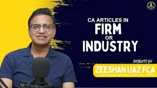 CA Articles in Firm or Industry? | Advice from Sir Zeeshan Ijaz (ICAP Council Member & Partner KPMG)