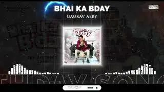 Bhai Ka Bday - The Birthday Song | Gaurav Aery | Out Now on Mixtrend Music