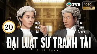 Phim TVB lồng tiếng Đại Luật Sư Tranh Tài (Will Power) 20/32 | Lê Diệu Tường, Trần Hào | 2013