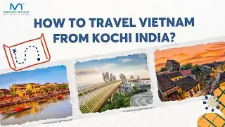 [Customize Your Trip] Planning a 6D5N trip from Kochi India to Vietnam?