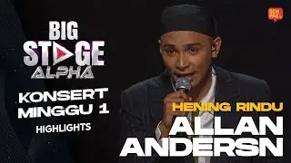 [Persembahan Penuh] ALLAN ANDERSON - HENING RINDU | BIG STAGE ALPHA MINGGU 1