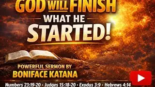 ✅ God Will Finish What He Started &ndash; A Powerful Message of Hope | Boniface Katana