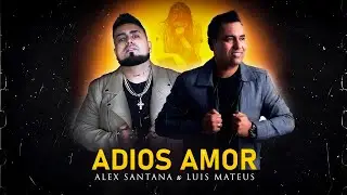 Adi&oacute;s Amor - Luis Mateus Ft. Alex Santana (Video Oficial)