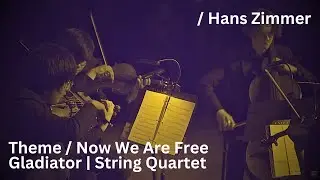 Hans Zimmer: Gladiator Main Theme & Now We Are Free (String Quartet)
