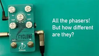 Crazy Tube Circuits Cyclone: All the phasers! But how different are they?