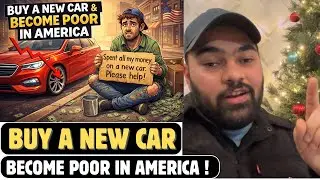 Buy A New Car & Become Poor In America | Finance vs Lease | Brand New vs Preowned Car In USA 