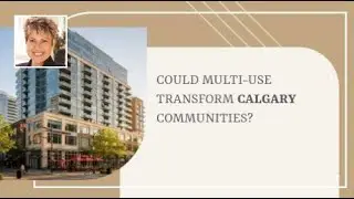 Could Multi-Use Transform Calgary Communities?