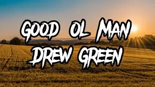 Drew Green - Good Ol Man (Lyrics)