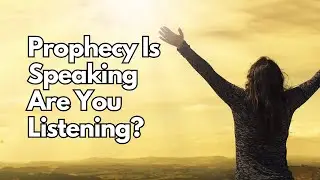 Prophecy Is Speaking, Are You Listening? &ndash; 2 Peter 1:19
