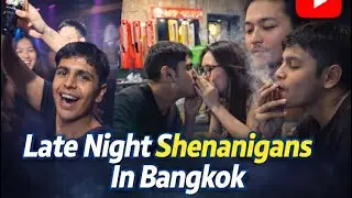 Night Shenanigans In Bangkok 🇹🇭