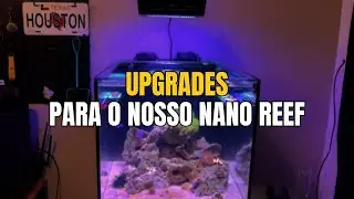 UPGRADES PARA O NOSSO NANO REEF