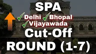 All SPA Cut-Off Round {1-7} | SPA- delhi, vijayawada, bhopal | B.ARCH | JEE mains b.arch