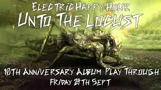 UNTO THE LOCUST 10th Anniversary Play-Through  - Sept 24, 2021🍻🥃🍹🍸🍷🍺🧉🍾🥂