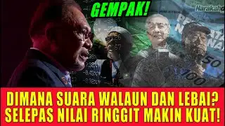 DIMANA SUARA WALAUN DAN LEBAI? SELEPAS NILAI RINGGIT MAKIN KUAT!