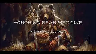 HONORING BEAR MEDICINE- Exploring Ancient and Modern Shamanic Practices with Bear Spirit