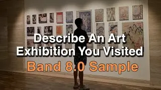 Describe An Art Exhibition You Visited | May to August 2021 IELTS Cue Card