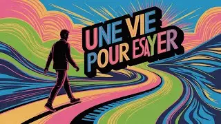 Une vie pour essayer