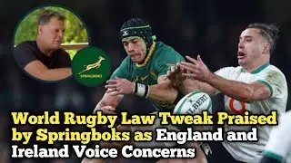 World Rugby Law Tweak Praised by Springboks as England and Ireland Voice Concerns