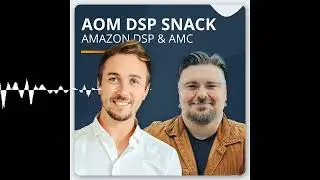 AOM DSP Snack #3 - Amazon Marketing Cloud (AMC) Best Practices & Bewertung f&uuml;r Marken