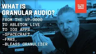 Granular audio primer - from the VP-9000 to Ableton live to iPad apps!