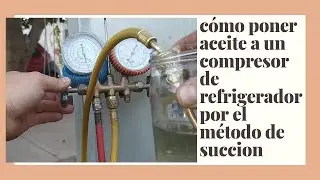 como cargar aceite a un compresor de refrigerador por el método de succión 2020