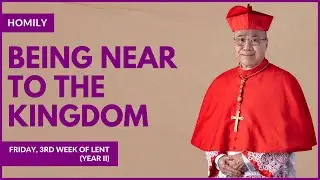 Being Near To The Kingdom - William Cardinal Goh (Homily - 08 Mar 2024)