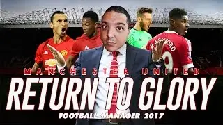 Let's Play FM17 Man Utd - Manchester United Return to Glory on Football Manager 17 Finale