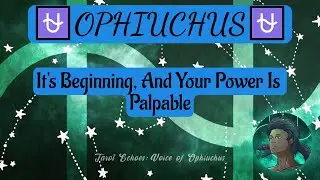 ⛎Ophiuchus⛎ ~ It's Beginning, And Your Power Is Palpable