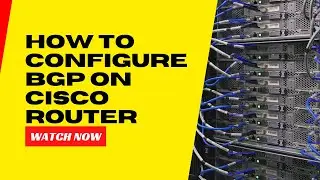 Configuring BGP on Cisco Router: Step-by-Step Guide