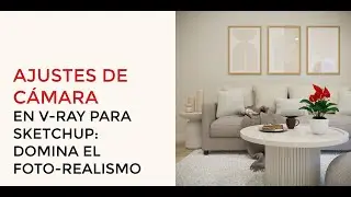 Ajustes de cámara en V-Ray para SketchUp: Domina el foto-realismo