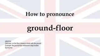 How to pronounce 'ground floor' + meaning