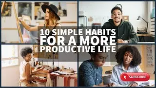 10 simple habits for a more productive life