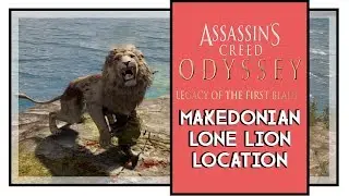 Assassin's Creed Odyssey Legacy of the First Blade Makedonian Lion Location [Lone Lion Trophy]