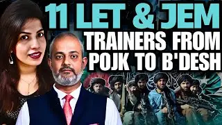 11 LeT & JeM Trainers Moved from POJK to Bangladesh &mdash; The Silent Corridor Exposed I Levina Neythiri