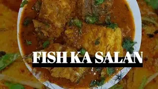 FISH KA SALAN/ FISH KORMA/ MACHLI KA SALAN.