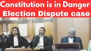 Constitution is in Danger Election Dispute case. Great Argument by Advocate.