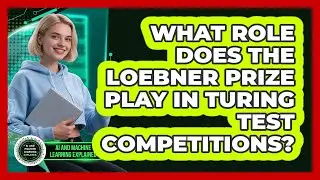 What Role Does The Loebner Prize Play In Turing Test Competitions?