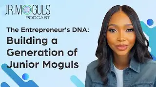The Entrepreneur's DNA: Building a Generation of Junior Moguls