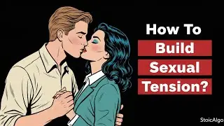 How to Create Sexual Tension Without Saying a Word | Stoicism