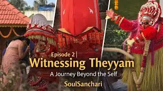 Episode 2 | Witnessing Theyyam &mdash; A Journey Beyond the Self | SoulSanchari