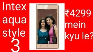 Intex aqua style 3 Specs | ₹4299 mein isse acha phone milega kya??|andarkibaat
