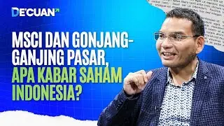MSCI dan Gonjang-ganjing Pasar, Apa Kabar Saham Indonesia | DE'CUAN