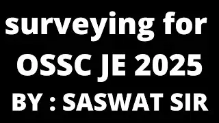 OSSC JE 2025 EXAM PREPARATION | SURVEYING BY SASWAT PATTNAIK SIR | LEC 1 | SURVEY FOR OSSC JE EXAM