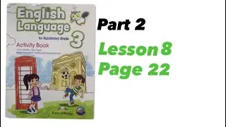 3 сынып  Activity Book .Ағылшын тілі  2-бөлім 8сабақ  22бет. 3 grade Part-2 Lesson 8Page 22