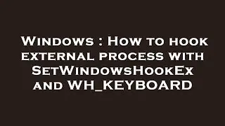 Windows : How to hook external process with SetWindowsHookEx and WH_KEYBOARD