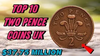 Top 10 Most Valuable UK 2 Pence Coins Worth Big Money | Rare & Collectible Coins