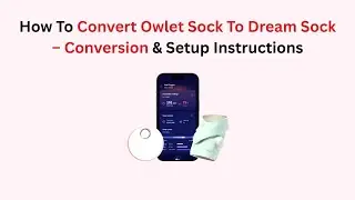 How To Convert Owlet Sock To Dream Sock &ndash; Conversion & Setup Instructions