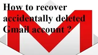 How to recover accidentally deleted Gmail account (100% working)?